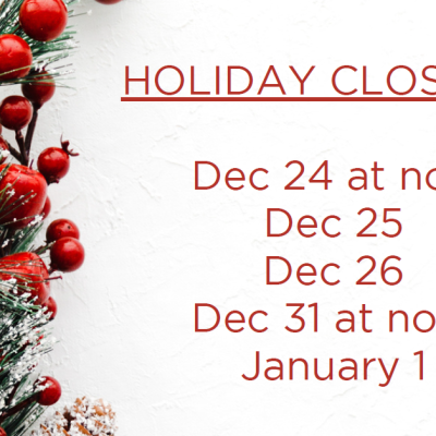closed Dec 24 at noon, Dec 25, Dec 26, Dec 31 at noon, Jan 1 