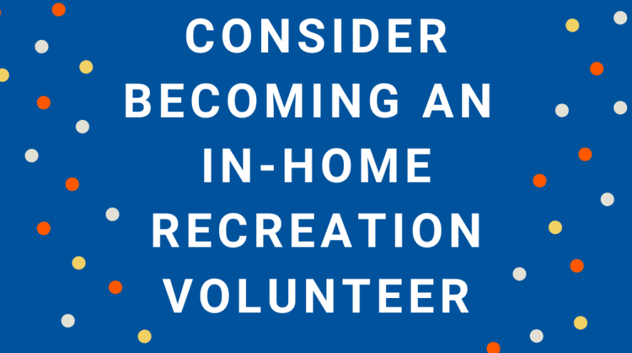 Consider becoming an In-Home Recreation Volunteer