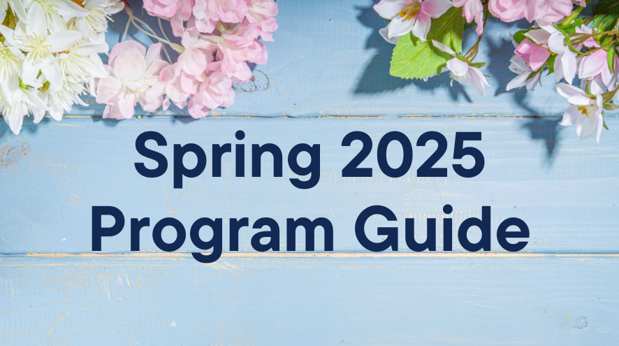 Image with spring flowers and words Spring 2025 Program Guide