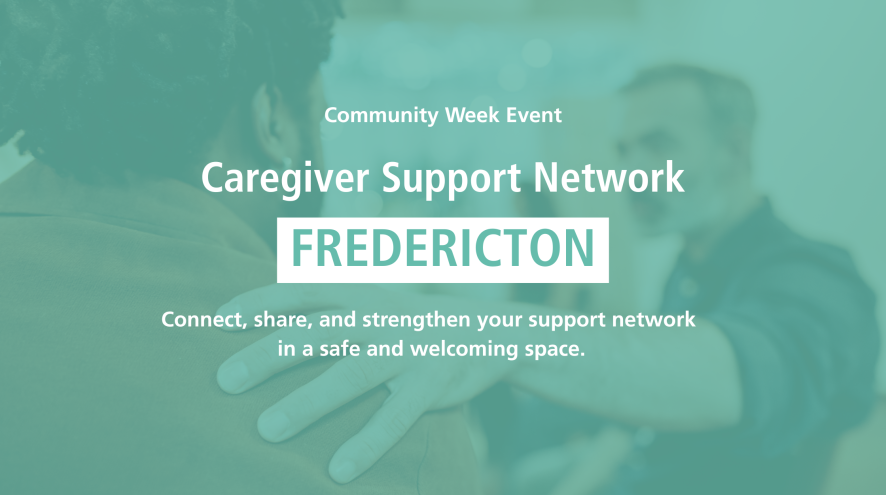 Teal banner with man placing hand on another man's shoulder in the background. Text reads: Community week event, Caregiver Support Network, Fredericton