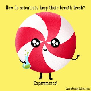 How do scientists keep their breath fresh? Experimints!