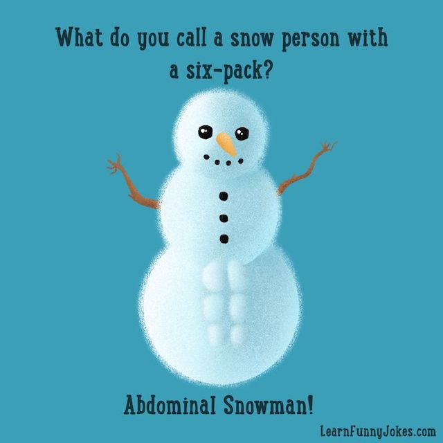 What do you call a snow person with a six-pack? Abdominal Snowman!