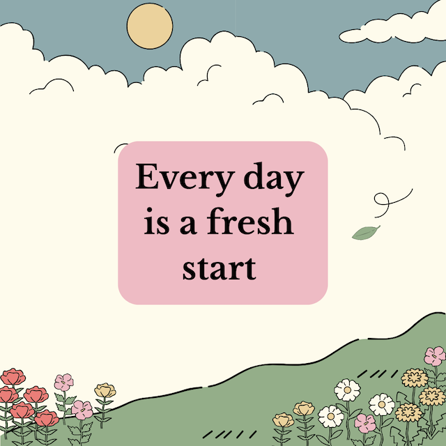 Every day is a fresh start