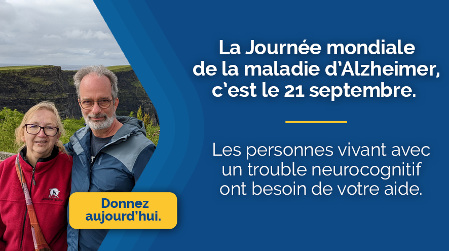 Le 21 septembre, c’est la Journée mondiale de la maladie d’Alzheimer! Les personnes vivant avec un trouble neurocognitif ont besoin de votre aide. 