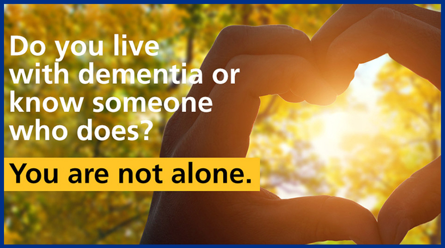 Do you live with dementia or know someone who does? You are not alone.