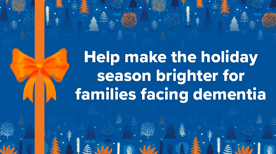 Help make the holiday season brighter for families facing dementia